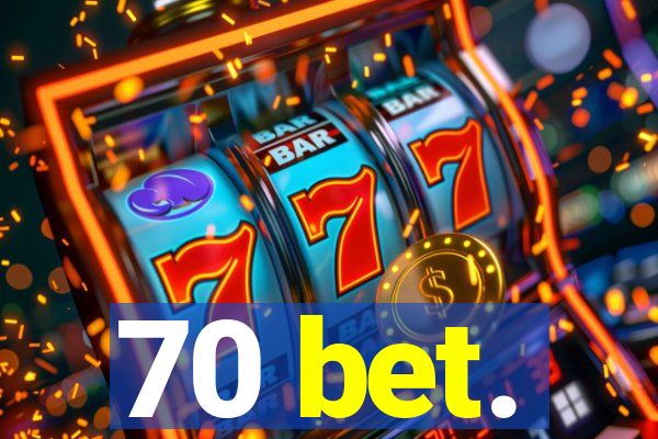70 bet.